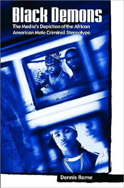 Cover for Dennis Rome · Black Demons: The Media's Depiction of the African American Male Criminal Stereotype (Hardcover Book) (2004)
