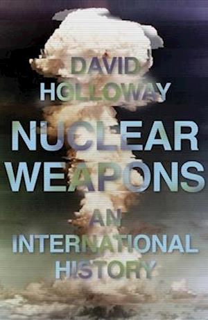 Cover for David Holloway · Nuclear Weapons: An International History (Hardcover Book) (2026)