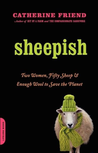 Cover for Catherine Friend · Sheepish: Two Women, Fifty Sheep, and Enough Wool to Save the Planet (Paperback Book) (2011)