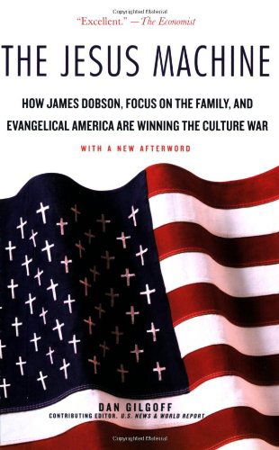 Cover for Dan Gilgoff · The Jesus Machine: How James Dobson, Focus on the Family, and Evangelical America Are Winning the Culture War (Paperback Book) (2008)