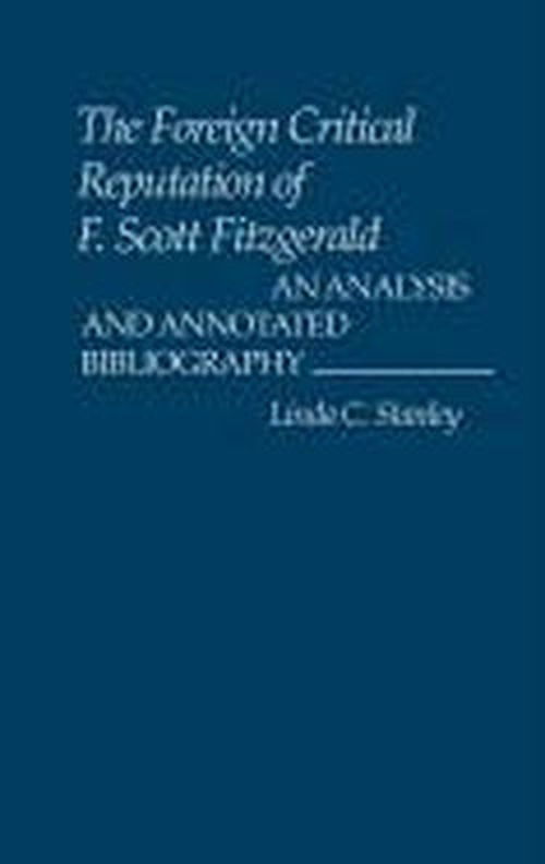 Cover for Linda C. Stanley · The Foreign Critical Reputation of F. Scott Fitzgerald: An Analysis and Annotated Bibliography (Hardcover Book) [1st edition] (1980)