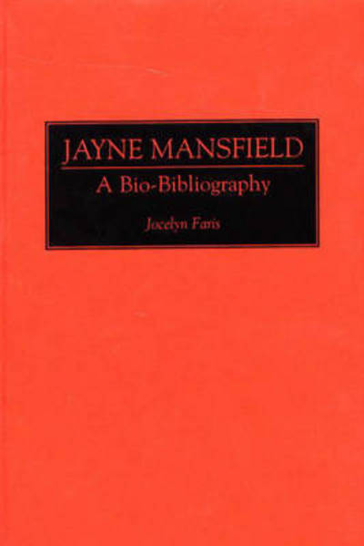 Cover for Jocelyn Faris · Jayne Mansfield: A Bio-Bibliography - Bio-Bibliographies in the Performing Arts (Hardcover Book) [Annotated edition] (1994)