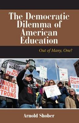 Cover for Arnold Shober · The Democratic Dilemma of American Education: Out of Many, One? (Hardcover Book) (2019)