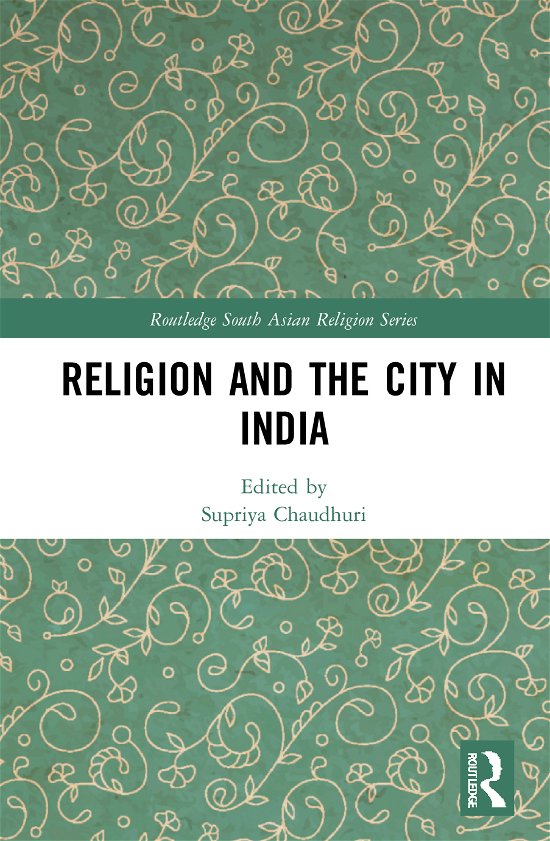 Cover for Supriya Chaudhuri · Religion and the City in India - Routledge South Asian Religion Series (Hardcover Book) (2021)