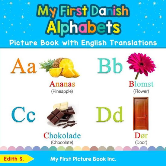 My First Danish Alphabets Picture Book with English Translations: Bilingual Early Learning & Easy Teaching Danish Books for Kids - Teach & Learn Basic Danish Words for Children - Edith S - Książki - My First Picture Book Inc - 9780369600448 - 11 grudnia 2019