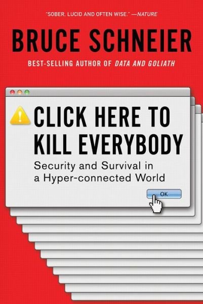 Cover for Schneier, Bruce (Harvard Kennedy School) · Click Here to Kill Everybody: Security and Survival in a Hyper-connected World (Taschenbuch) (2019)