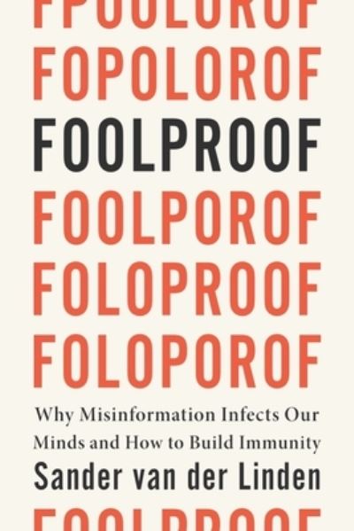 Cover for Foolproof - Why Misinformation Infects Our Minds and How to Build Immunity (Hardcover Book) (2023)