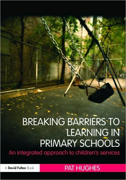 Cover for Hughes, Pat (Liverpool Hope University, UK) · Breaking Barriers to Learning in Primary Schools: An Integrated Approach to Children's Services (Paperback Book) (2009)