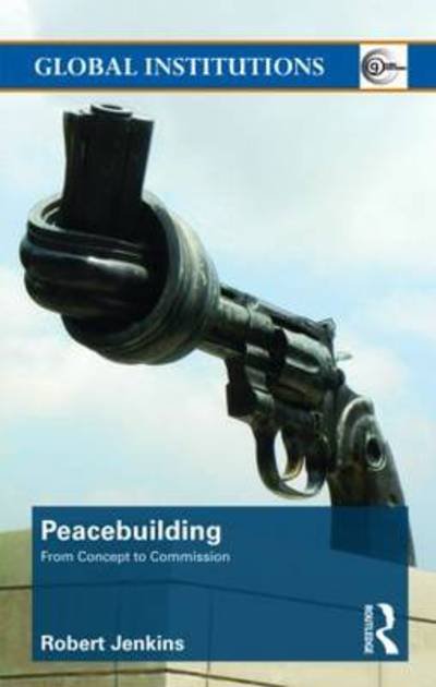 Cover for Robert Jenkins · Peacebuilding: From Concept to Commission - Global Institutions (Taschenbuch) (2012)