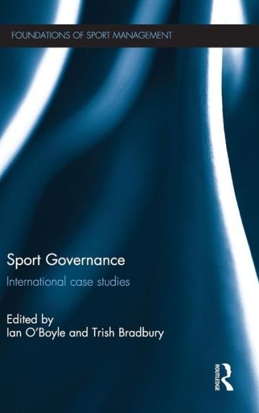Sport Governance: International Case Studies - Foundations of Sport Management - Ian Oboyle - Bücher - Taylor & Francis Ltd - 9780415820448 - 18. Juli 2013