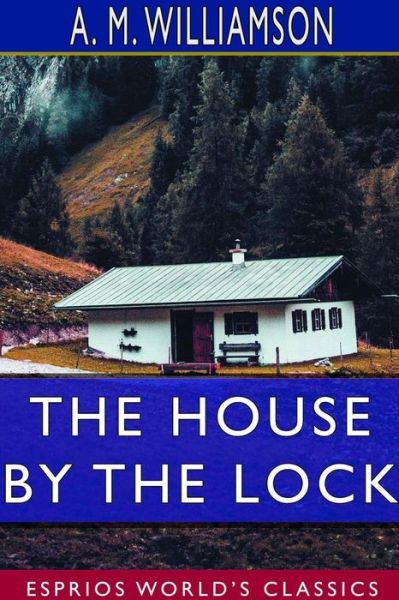 Cover for A M Williamson · The House by the Lock (Esprios Classics) (Paperback Book) (2024)