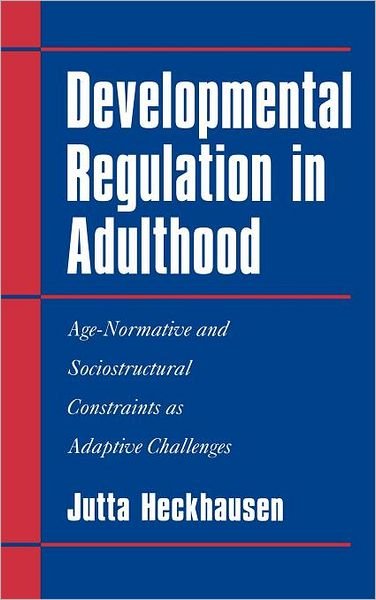 Cover for Heckhausen, Jutta (Professor, University of California, Irvine) · Developmental Regulation in Adulthood: Age-Normative and Sociostructural Constraints as Adaptive Challenges (Innbunden bok) (1998)