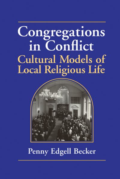 Cover for Becker, Penny Edgell (Princeton University, New Jersey) · Congregations in Conflict: Cultural Models of Local Religious Life (Hardcover Book) (1999)