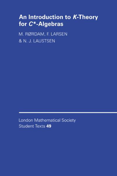 Cover for Rørdam, M. (University of Copenhagen) · An Introduction to K-Theory for C*-Algebras - London Mathematical Society Student Texts (Paperback Book) (2000)