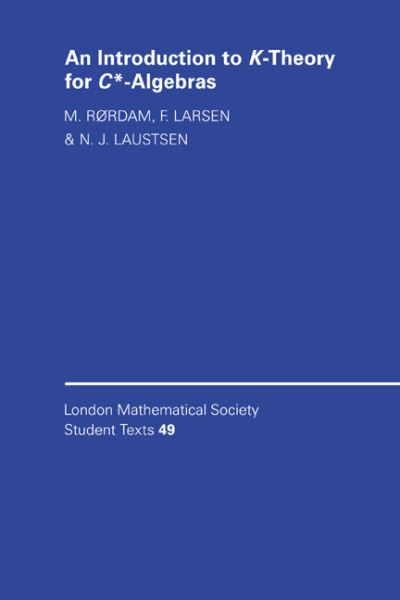 Cover for Rørdam, M. (University of Copenhagen) · An Introduction to K-Theory for C*-Algebras - London Mathematical Society Student Texts (Pocketbok) (2000)