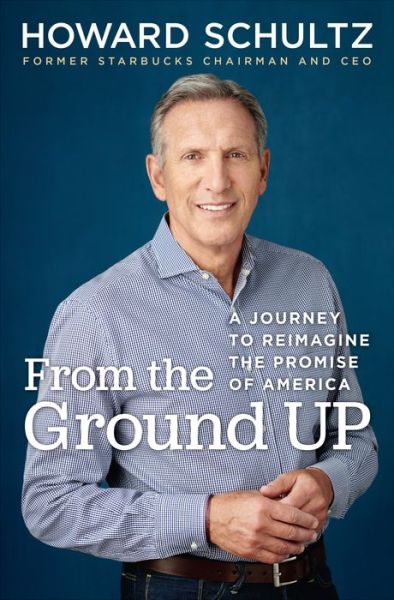 Cover for Howard Schultz · From the Ground Up: A Journey to Reimagine the Promise of America (Hardcover Book)