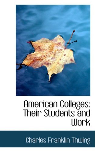 Cover for Charles Franklin Thwing · American Colleges: Their Students and Work (Paperback Book) (2008)