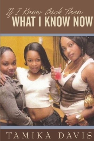 Cover for Tamika Davis · If I Knew Back then What I Know Now (Paperback Book) (2010)