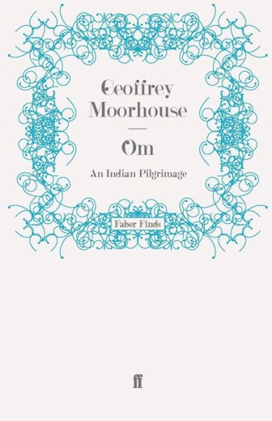 Cover for Geoffrey Moorhouse · Om: An Indian Pilgrimage (Paperback Book) [Main edition] (2008)