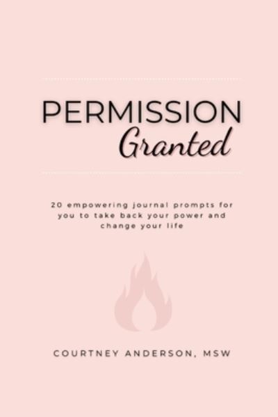 Cover for Courtney Anderson · Permission Granted : 20 empowering journal prompts for you to take back your power and change your life (Paperback Book) (2022)