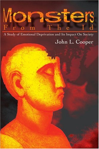 Monsters from the Id: a Study of Emotional Deprivation and Its Impact on Society - John Cooper - Books - iUniverse - 9780595180448 - April 1, 2001