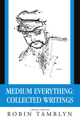 Cover for Robin Tamblyn · Medium Everything: Collected Writings (Paperback Book) (2006)