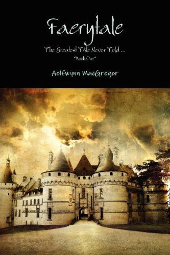 Cover for Aelfwynn Macgregor · Faerytale the Greatest Tale Never Told... *book One* (Taschenbuch) (2011)