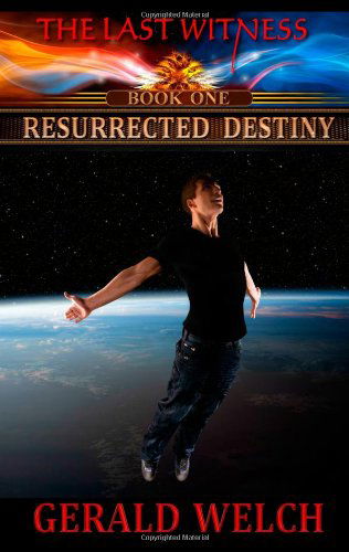 Gerald Welch · The Last Witness: Resurrected Destiny (Volume 1) (Paperback Book) (2005)