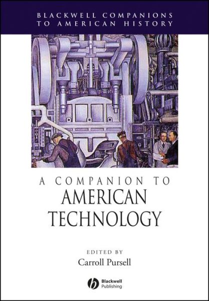 Cover for C Pursell · A Companion to American Technology - Wiley Blackwell Companions to American History (Hardcover Book) (2004)