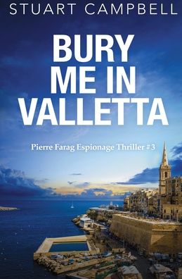 Cover for Stuart Campbell · Bury me in Valletta - Pierre Farag Espionage Thriller (Paperback Book) (2020)