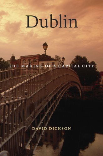 Cover for David Dickson · Dublin: the Making of a Capital City (Hardcover Book) (2014)