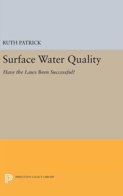 Cover for Ruth Patrick · Surface Water Quality: Have the Laws Been Successful? - Princeton Legacy Library (Inbunden Bok) (2016)