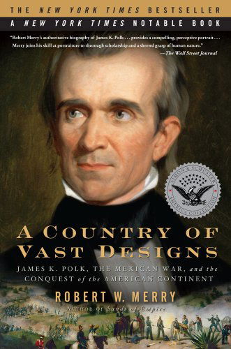Cover for Robert W. Merry · A Country of Vast Designs: James K. Polk, the Mexican War and the Conquest of the American Continent (Paperback Book) (2010)