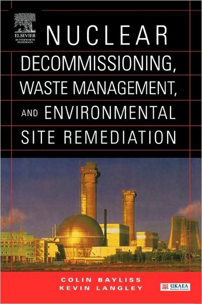 Cover for Bayliss, Colin (United Kingdom Atomic Energy Authority (UKAEA), Director of Major Projects) · Nuclear Decommissioning, Waste Management, and Environmental Site Remediation (Hardcover bog) (2003)