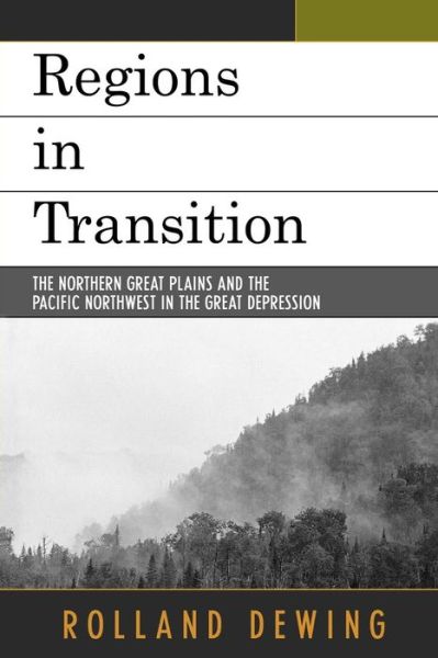 Cover for Rolland Dewing · Regions in Transition: The Northern Great Plains and the Pacific Northwest in the Great Depression (Paperback Book) (2006)