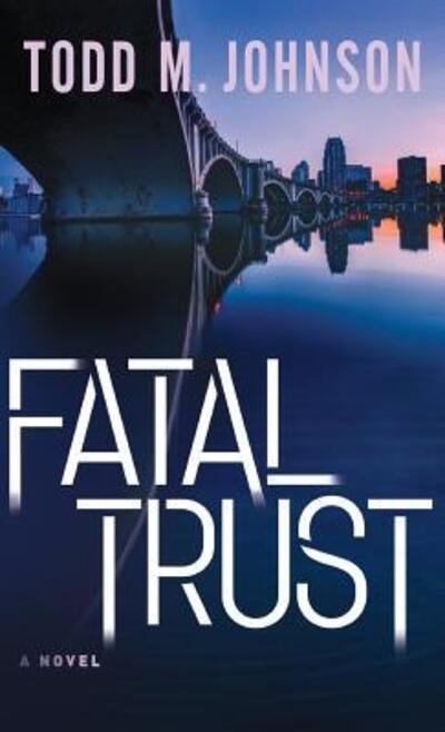 Cover for Todd M. Johnson · Fatal Trust (Hardcover Book) (2017)