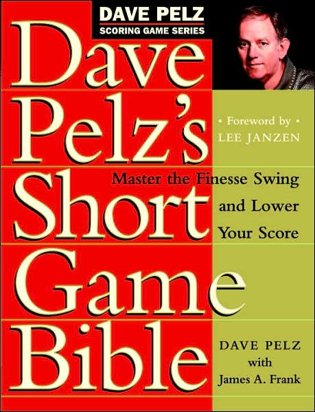 Cover for Dave Pelz · Dave Pelz's Short Game Bible: Master the Finesse Swing and Lower Your Score - Dave Pelz Scoring Game (Gebundenes Buch) (1999)