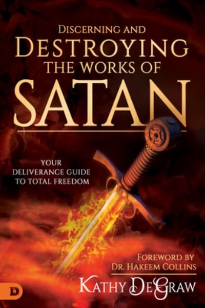 Cover for Kathy DeGraw · Discerning and Destroying the Works of Satan : Your Deliverance Guide to Total Freedom (Taschenbuch) (2018)