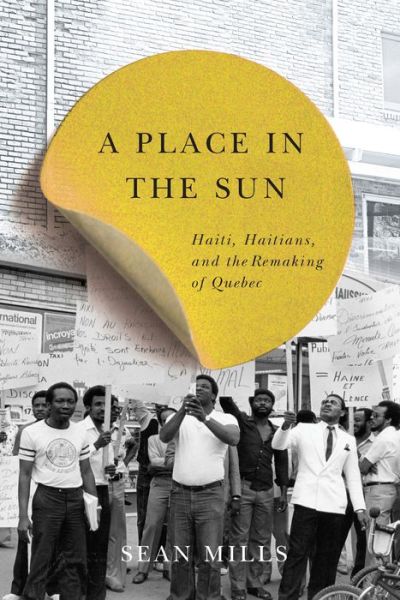 Cover for Sean Mills · A Place in the Sun: Haiti, Haitians, and the Remaking of Quebec - Studies on the History of Quebec / Etudes d’histoire du Quebec (Hardcover Book) (2016)