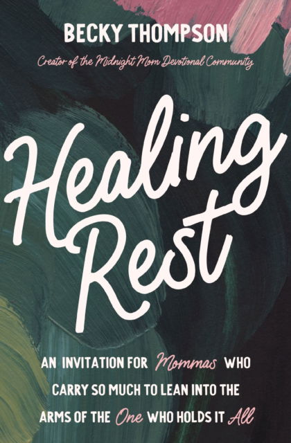 Cover for Becky Thompson · Healing Rest: An Invitation for Mommas who Carry so Much to Lean into the Arms of the One Who Holds it All (Pocketbok) (2025)