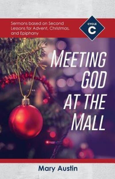 Cover for Mary Austin · Meeting God At The Mall : Cycle C Sermons Based on Second Lessons for Advent,  Christmas, and Epiphany (Paperback Book) (2018)