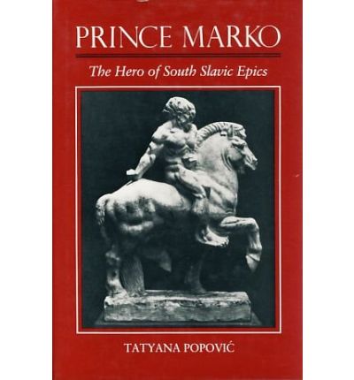 Cover for Tatyana Popovic · Prince Marko: The Hero of South Slavic Epics (Hardcover Book) (1988)