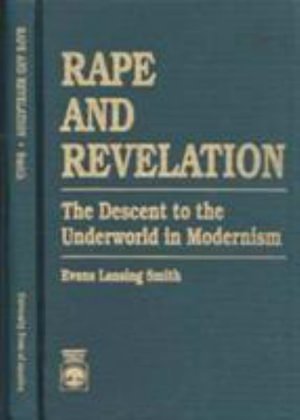Cover for Evans Lansing Smith · Rape and Revelation: The Descent to the Underworld of Modernism (Hardcover Book) (1990)