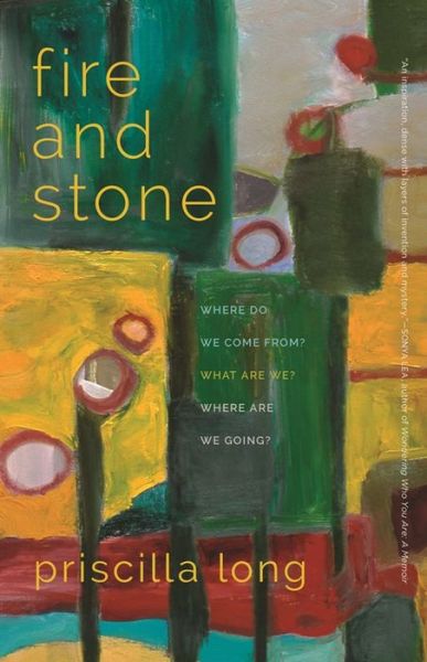 Cover for Priscilla Long · Fire and Stone: Where Do We Come From? What Are We? Where Are We Going? - Crux: The Georgia Series in Literary Nonfiction (Paperback Book) (2016)