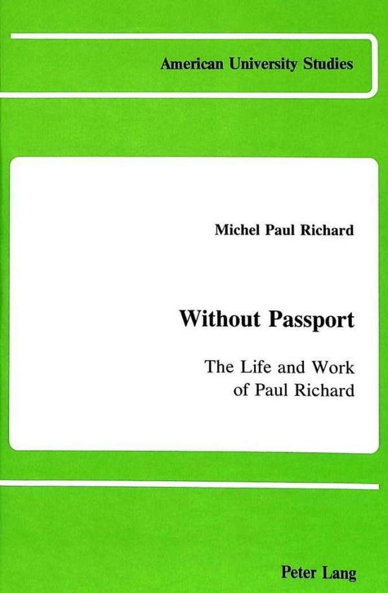 Cover for Michel Paul Richard · Without Passport: the Life and Work of Paul Richard - American University Studies, Series 9: History (Hardcover Book) (1987)