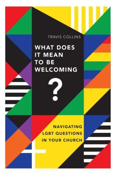 What Does It Mean to Be Welcoming? – Navigating LGBT Questions in Your Church - Travis Collins - Books - InterVarsity Press - 9780830841448 - August 14, 2018