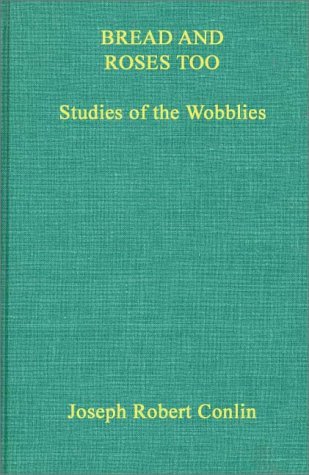Cover for Joseph R. Conlin · Bread and Roses Too: Studies of the Wobblies (Hardcover Book) (1970)