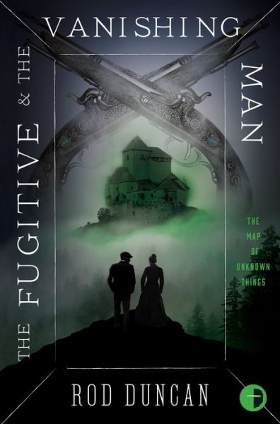 The Fugitive and the Vanishing Man: Book III of The Map of Unknown Things - The Map Of Unknown Things - Rod Duncan - Libros - Watkins Media Limited - 9780857668448 - 14 de enero de 2020