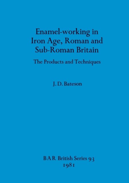 Cover for J D Bateson · Enamel Working in Iron Age Roman and Sub-Roman Britain: The Products and Techniques (Taschenbuch) (1981)