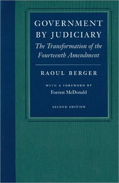 Cover for Raoul Berger · Government by Judiciary: The Transformation of the Fourteenth Amendment, Second Edition (Paperback Book) [2 Revised edition] (1997)